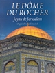 Le Dôme du Rocher : joyau de Jérusalem