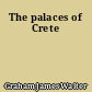 The palaces of Crete