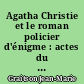 Agatha Christie et le roman policier d'énigme : actes du 5e colloque international des paralittératures de Chaudfontaine