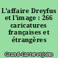 L'affaire Dreyfus et l'image : 266 caricatures françaises et étrangères