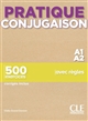 Pratique conjugaison : A1 A2 : 500 exercices
