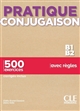 Pratique conjugaison : B1-B2 : 500 exercices, corrigés inclus