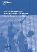 The National Statistics Socio-Economic Classification : origins, development and use