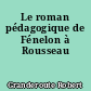 Le roman pédagogique de Fénelon à Rousseau