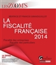 La fiscalité française 2014 : fiscalité des entreprises, fiscalité des particuliers