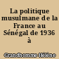 La politique musulmane de la France au Sénégal de 1936 à 1964