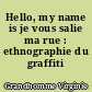 Hello, my name is je vous salie ma rue : ethnographie du graffiti nantais