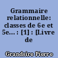 Grammaire relationnelle: classes de 6e et 5e... : [1] : [Livre de l'élève]