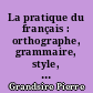 La pratique du français : orthographe, grammaire, style, composition française : classes de 4e et 3e