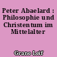Peter Abaelard : Philosophie und Christentum im Mittelalter