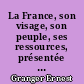 La France, son visage, son peuple, ses ressources, présentée par Jacques Bainville