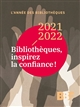 2021-2022, Bibliothèques, inspirez la confiance !