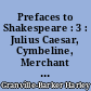 Prefaces to Shakespeare : 3 : Julius Caesar, Cymbeline, Merchant of Venice