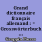Grand dictionnaire français allemand : = Grosswörterbuch Deutsch Französisch