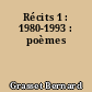 Récits 1 : 1980-1993 : poèmes
