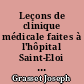 Leçons de clinique médicale faites à l'hôpital Saint-Eloi de Montpellier : Novembre 1886-Juillet 1890