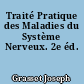 Traité Pratique des Maladies du Système Nerveux. 2e éd.