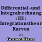 Differential -und Integralrechnung : III : Integrationstheorie. Kurven -und Flachenintegrale