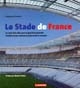 Le stade de France : au coeur de la ville pour le sport et le spectacle : l'histoire d'une aventure architecturale et humaine