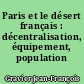Paris et le désert français : décentralisation, équipement, population