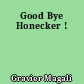 Good Bye Honecker !