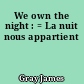 We own the night : = La nuit nous appartient