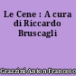 Le Cene : A cura di Riccardo Bruscagli