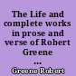 The Life and complete works in prose and verse of Robert Greene : 12 : Orpharion : Greens groatsworth of wit : The Repentance of Robert Greene : Greenes vision. 1592-1599