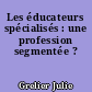 Les éducateurs spécialisés : une profession segmentée ?