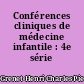 Conférences cliniques de médecine infantile : 4e série