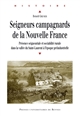 Seigneurs campagnards de la Nouvelle France : présence seigneuriale et sociabilité rurale dans la vallée du Saint-Laurent à l'époque préindustrielle