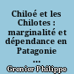 Chiloé et les Chilotes : marginalité et dépendance en Patagonie chilienne : étude de géographie humaine