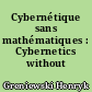 Cybernétique sans mathématiques : Cybernetics without mathematics