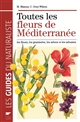 Toutes les fleurs de Méditerranée : les fleurs, les graminées, les arbres et arbustes