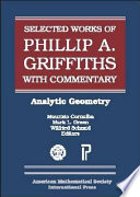 Selected works of Phillip A. Griffiths with commentary : Part 1 : Analytic geometry