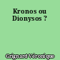 Kronos ou Dionysos ?
