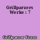 Grillparzers Werke : 7