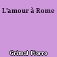 L'amour à Rome