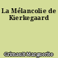 La Mélancolie de Kierkegaard