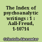 The Index of psychoanalytic writings : 1 : Aall-Freud, 1-10714
