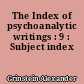 The Index of psychoanalytic writings : 9 : Subject index