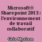 Microsoft® Sharepoint 2013 : l'environnement de travail collaboratif