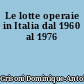 Le lotte operaie in Italia dal 1960 al 1976