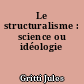 Le structuralisme : science ou idéologie