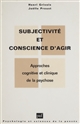 Subjectivité et conscience d'agir dans la psychose : approches cognitive et clinique de la psychose