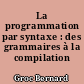 La programmation par syntaxe : des grammaires à la compilation