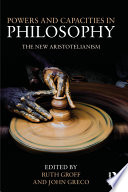 Powers and capacities in philosophy : the new Aristotelianism