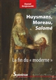 Huysmans, Moreau, Salomé : la fin du "moderne"