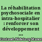 La réhabilitation psychosociale en intra-hospitalier : renforcer son développement et son organisation : l'intérêt d'un infirmier coordinateur de parcours