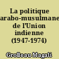 La politique arabo-musulmane de l'Union indienne (1947-1974)
